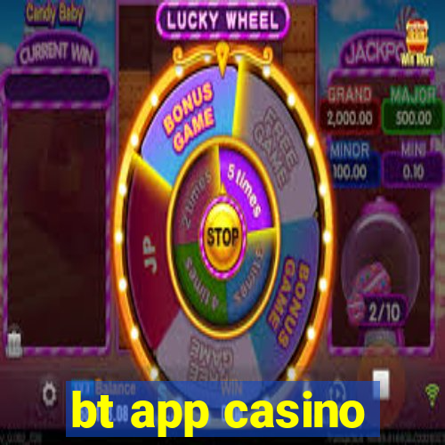 bt app casino